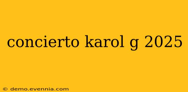 concierto karol g 2025