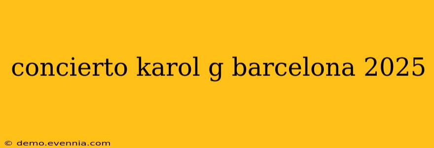 concierto karol g barcelona 2025