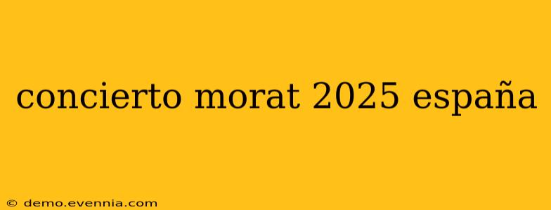 concierto morat 2025 españa