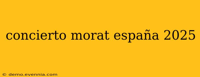 concierto morat españa 2025