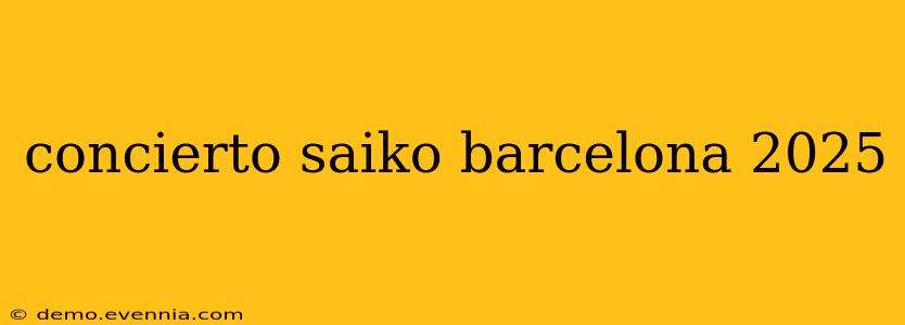 concierto saiko barcelona 2025