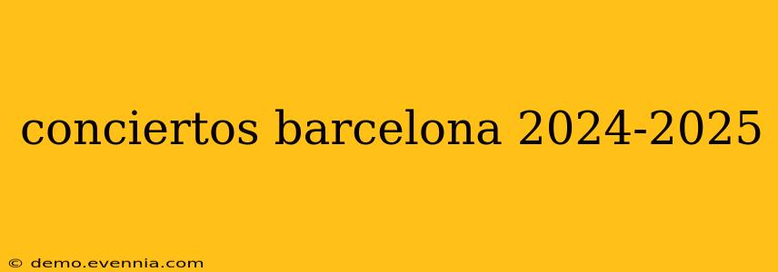 conciertos barcelona 2024-2025