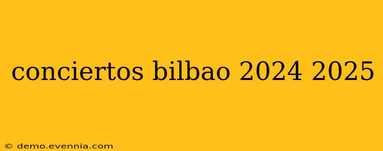 conciertos bilbao 2024 2025