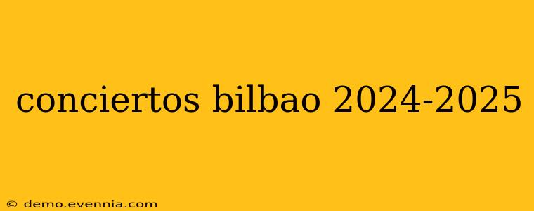 conciertos bilbao 2024-2025