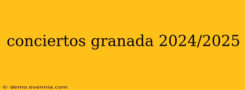 conciertos granada 2024/2025