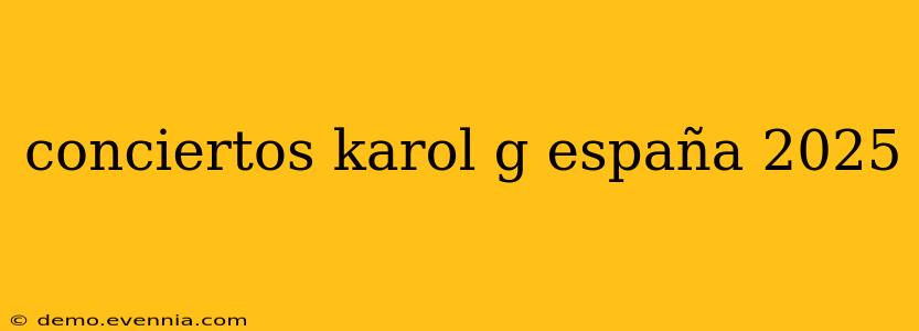 conciertos karol g españa 2025