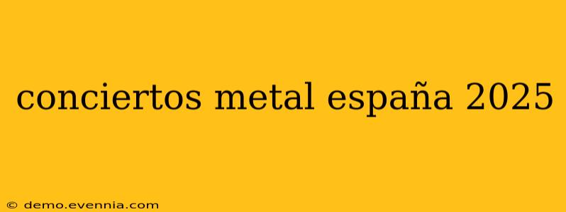 conciertos metal españa 2025