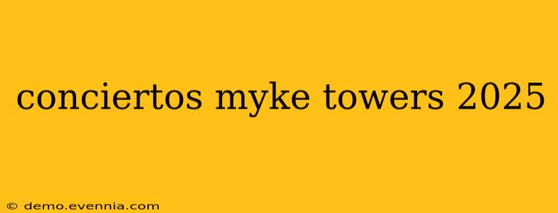 conciertos myke towers 2025