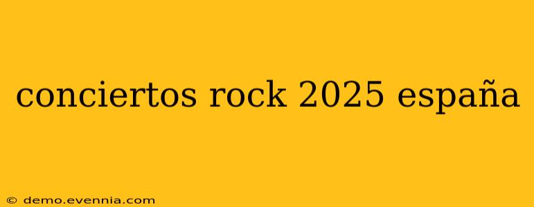 conciertos rock 2025 españa