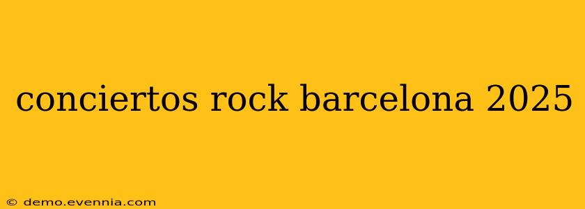 conciertos rock barcelona 2025