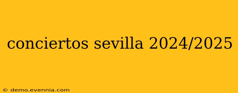 conciertos sevilla 2024/2025