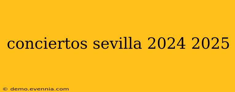 conciertos sevilla 2024 2025