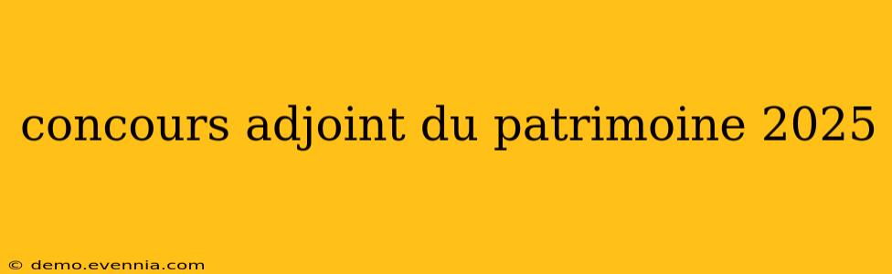 concours adjoint du patrimoine 2025