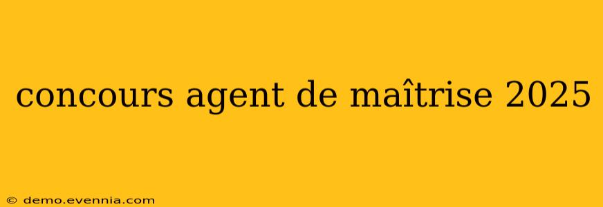 concours agent de maîtrise 2025