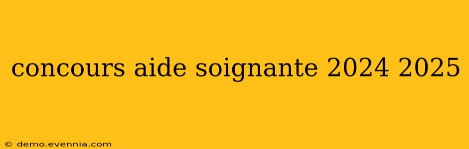 concours aide soignante 2024 2025