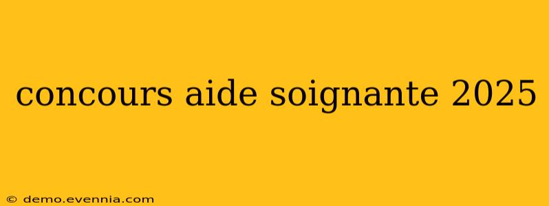 concours aide soignante 2025