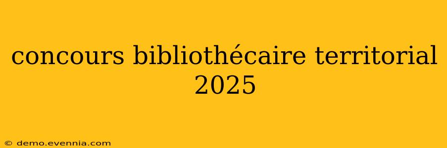 concours bibliothécaire territorial 2025