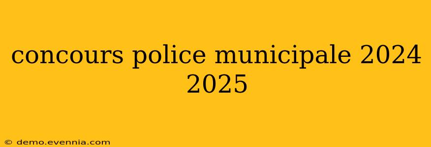 concours police municipale 2024 2025