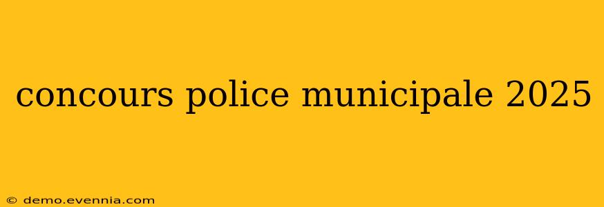 concours police municipale 2025