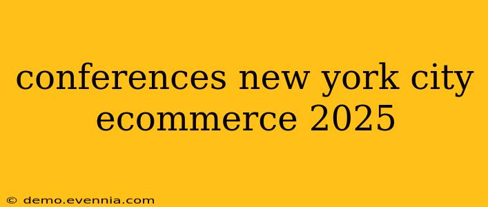 conferences new york city ecommerce 2025