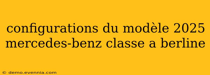 configurations du modèle 2025 mercedes-benz classe a berline