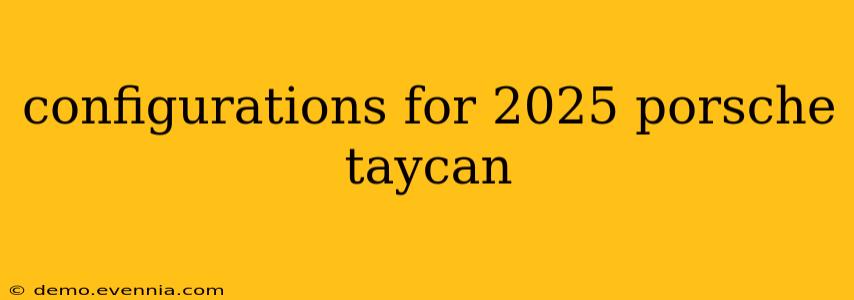 configurations for 2025 porsche taycan