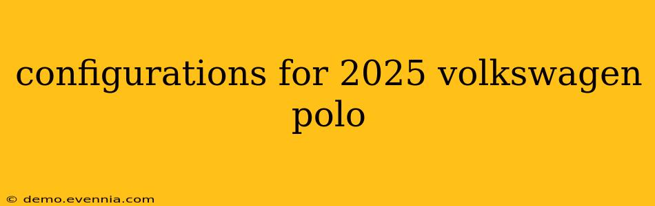 configurations for 2025 volkswagen polo