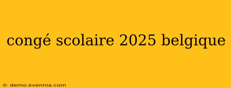 congé scolaire 2025 belgique