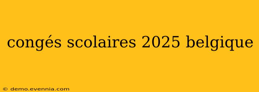 congés scolaires 2025 belgique