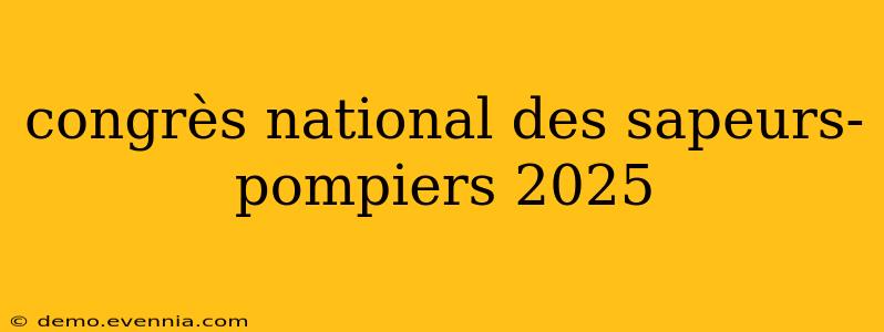 congrès national des sapeurs-pompiers 2025