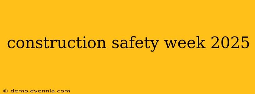 construction safety week 2025