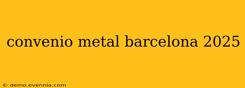 convenio metal barcelona 2025