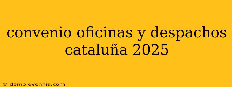 convenio oficinas y despachos cataluña 2025