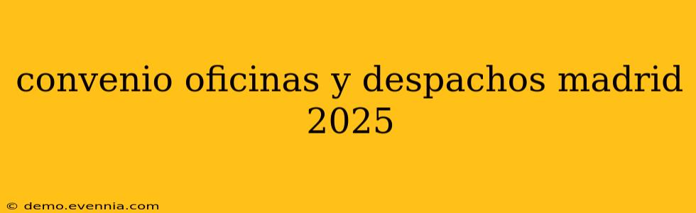 convenio oficinas y despachos madrid 2025