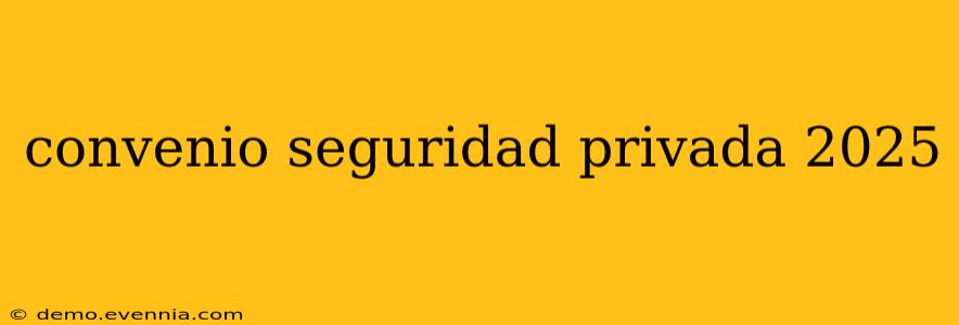 convenio seguridad privada 2025