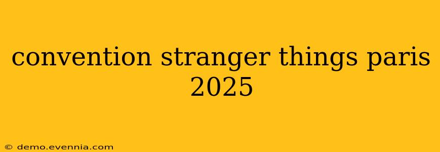 convention stranger things paris 2025