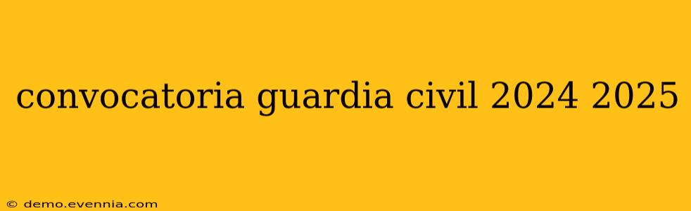 convocatoria guardia civil 2024 2025