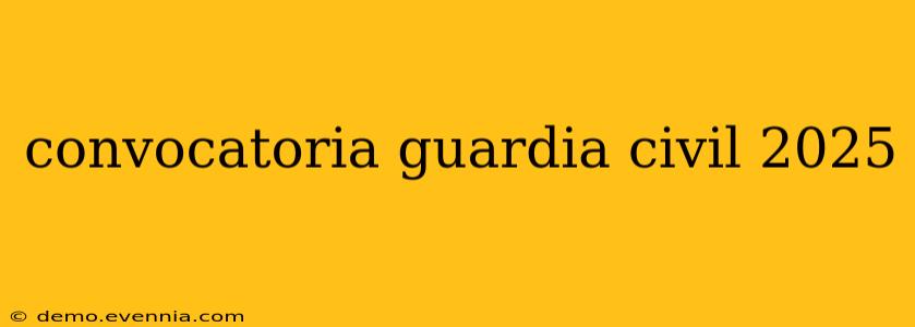 convocatoria guardia civil 2025