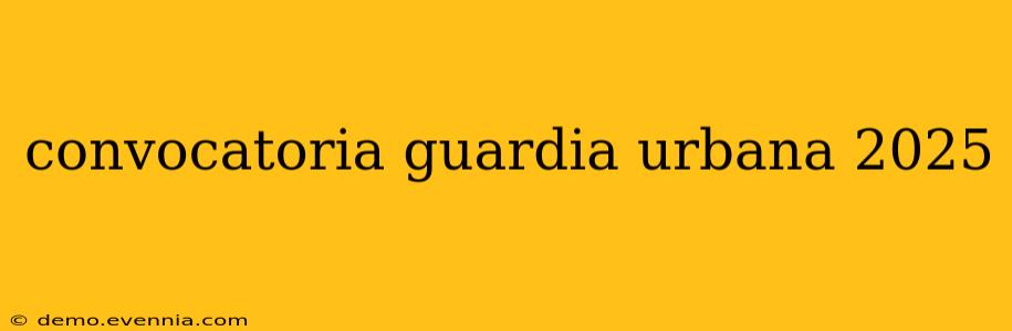 convocatoria guardia urbana 2025