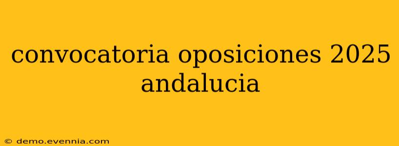 convocatoria oposiciones 2025 andalucia