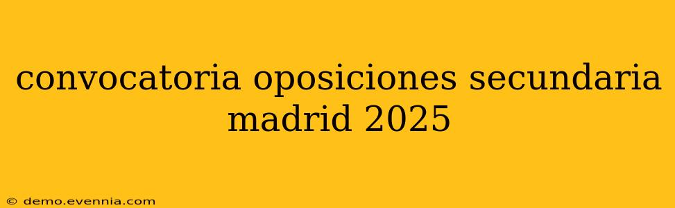 convocatoria oposiciones secundaria madrid 2025