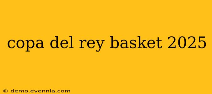 copa del rey basket 2025