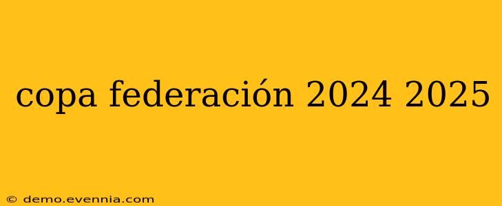 copa federación 2024 2025