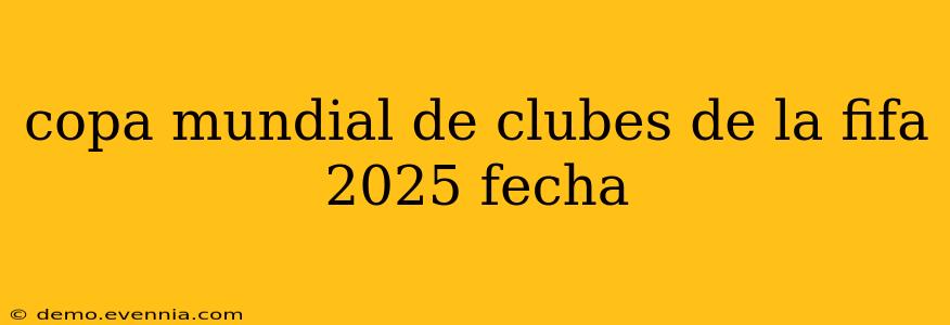 copa mundial de clubes de la fifa 2025 fecha