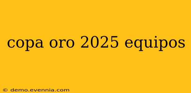 copa oro 2025 equipos