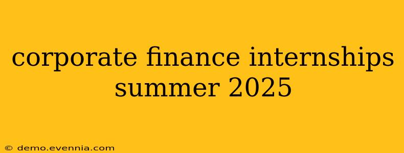 corporate finance internships summer 2025