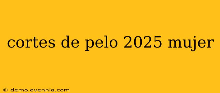 cortes de pelo 2025 mujer