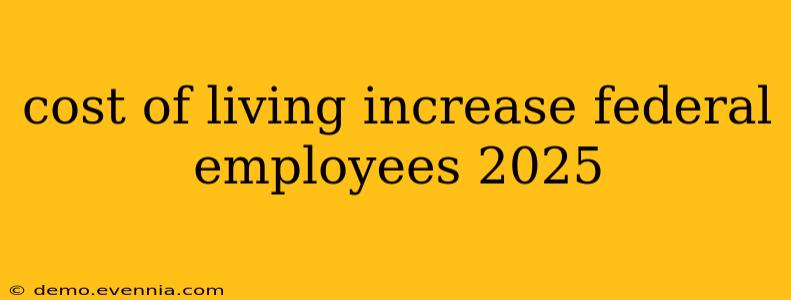 cost of living increase federal employees 2025