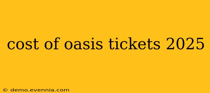 cost of oasis tickets 2025