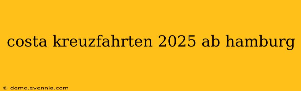 costa kreuzfahrten 2025 ab hamburg